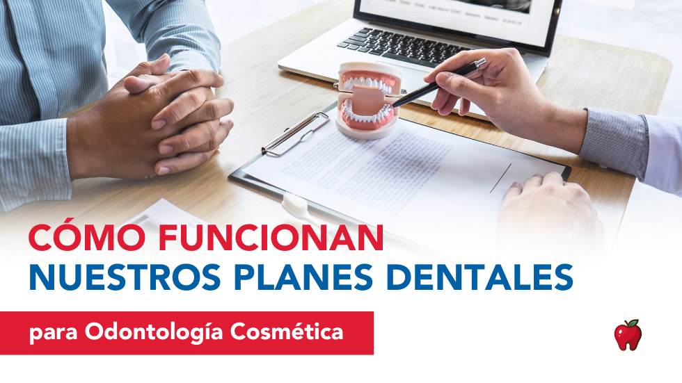 Cómo Funcionan Nuestros Planes Dentales para Odontología Cosmética