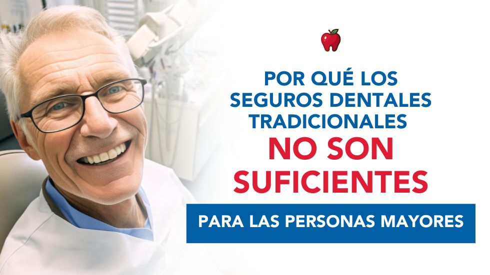 Por qué los Seguros Dentales Tradicionales No Son Suficientes para las Personas Mayores